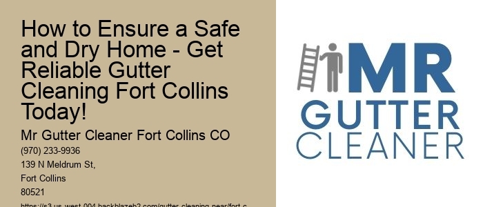 How to Ensure a Safe and Dry Home - Get Reliable Gutter Cleaning Fort Collins Today!